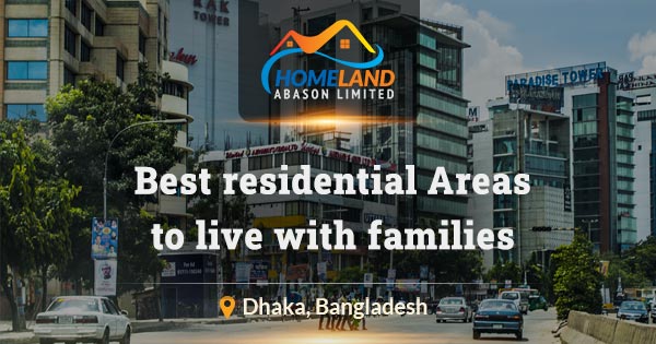 Best residential areas to live with families in Dhaka